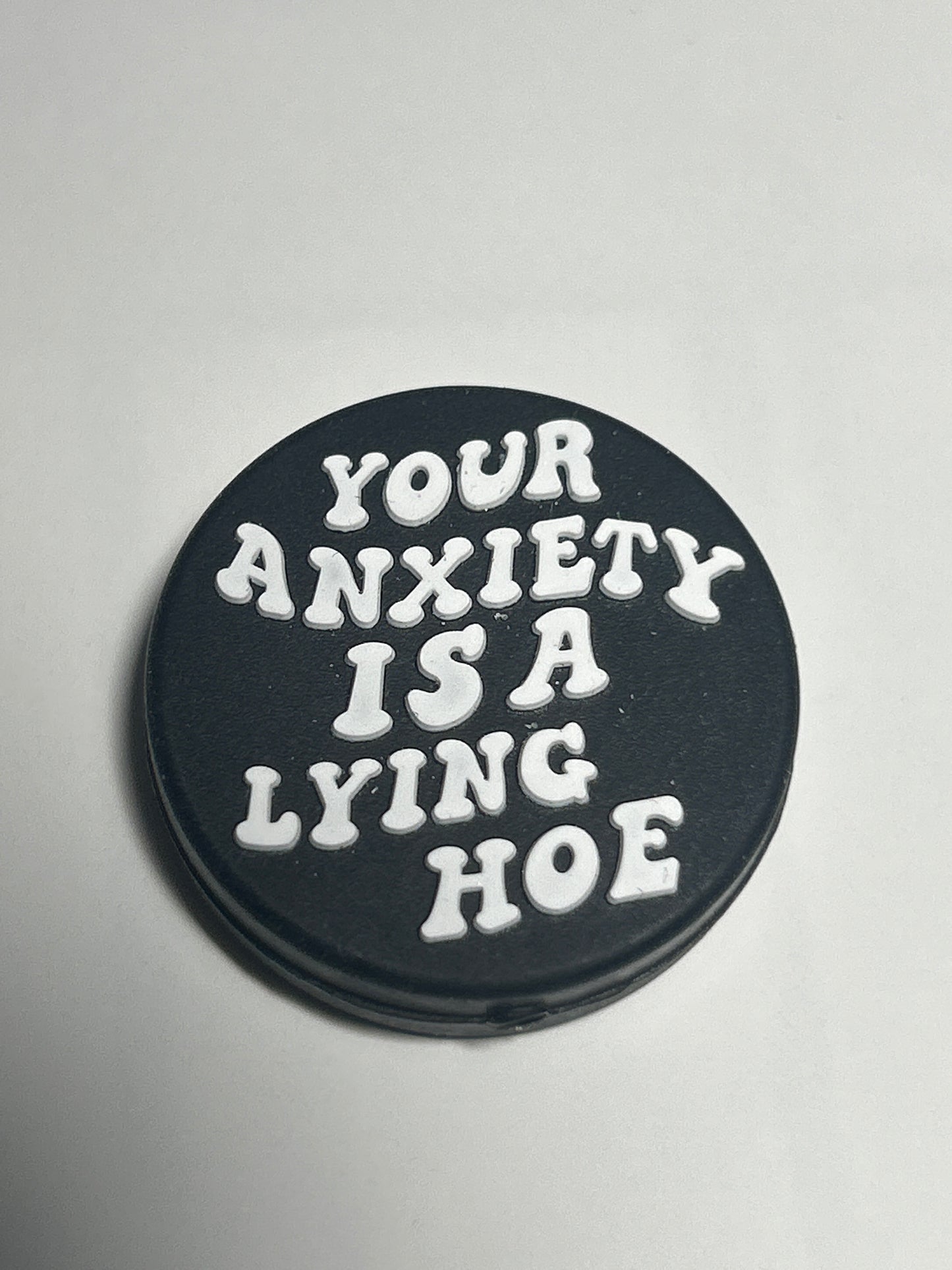 Your anxiety is a lying Hoe -Round Silicone Focal Bead