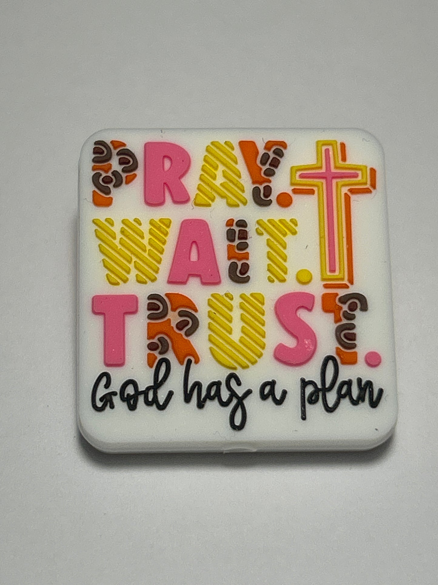 Pray Wait Trust GOD has a plan - Silicone Focal Bead
