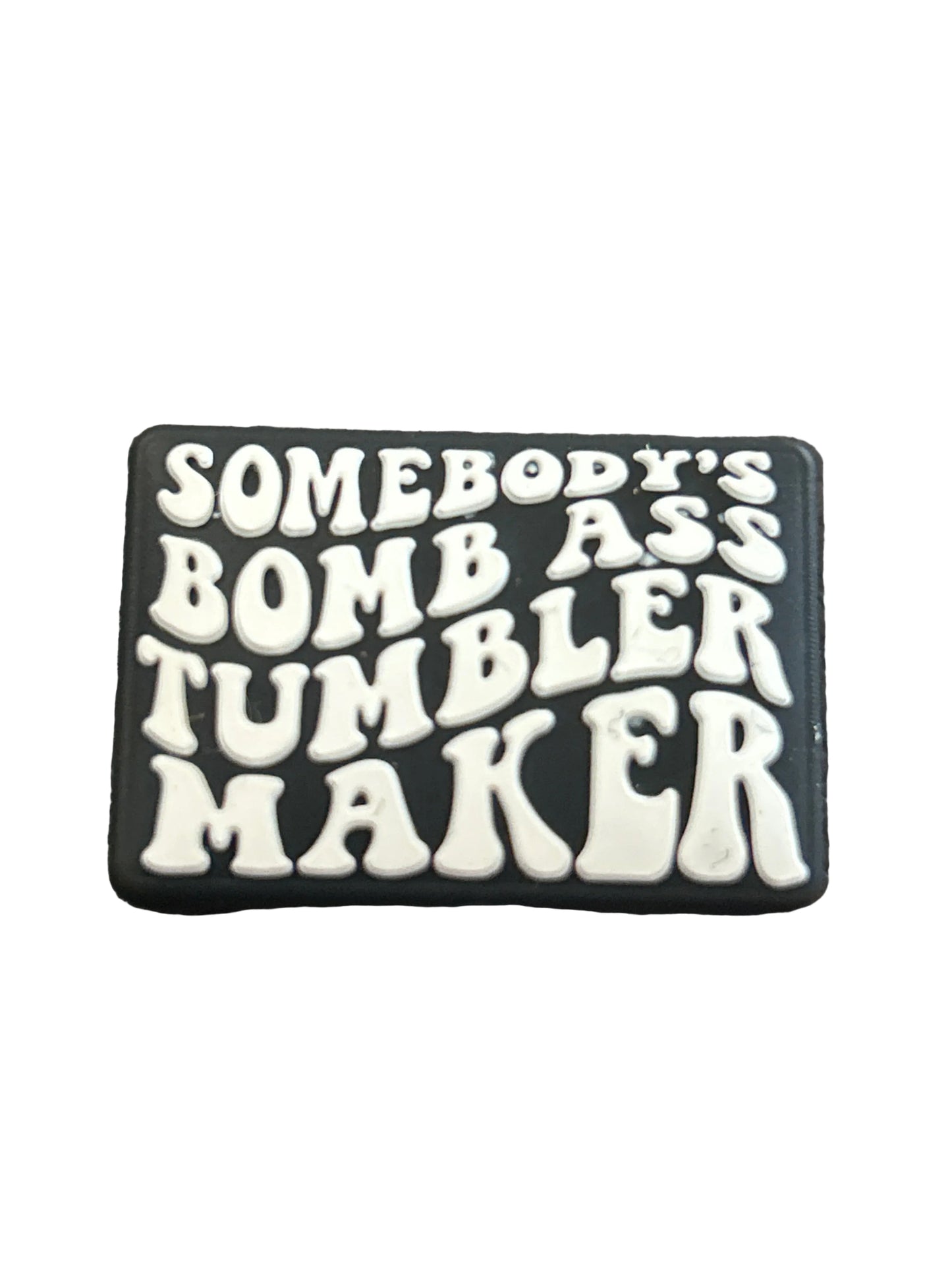 Somebody’s Bomb Ass Tumbler Maker - Focal Bead