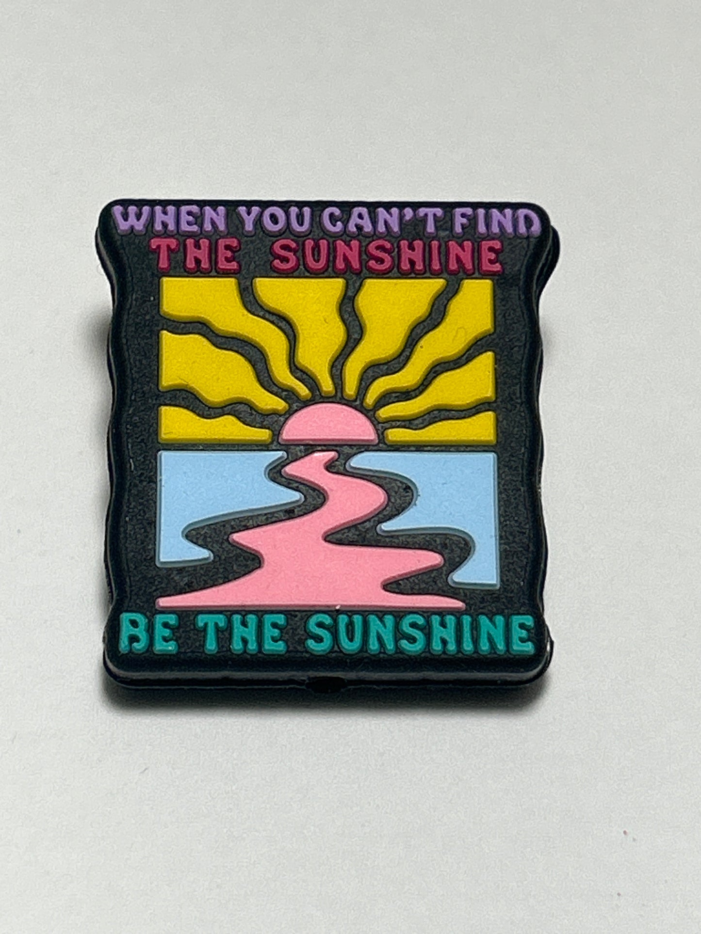 When you can’t find the sunshine be the sunshine - Silicone Focal Bead