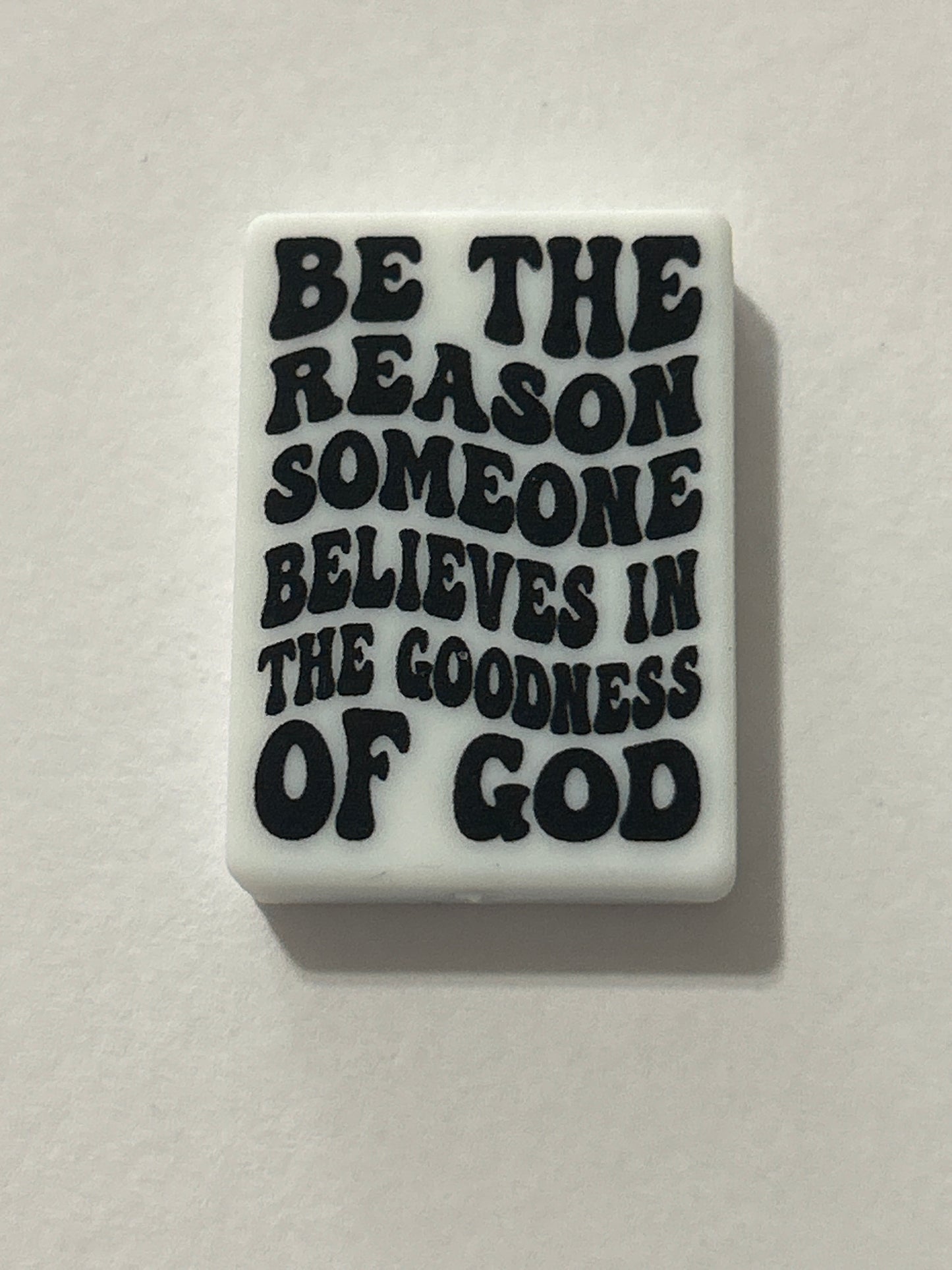 Be the reason someone believes in the goodness of GOD - Silicone Focal Bead