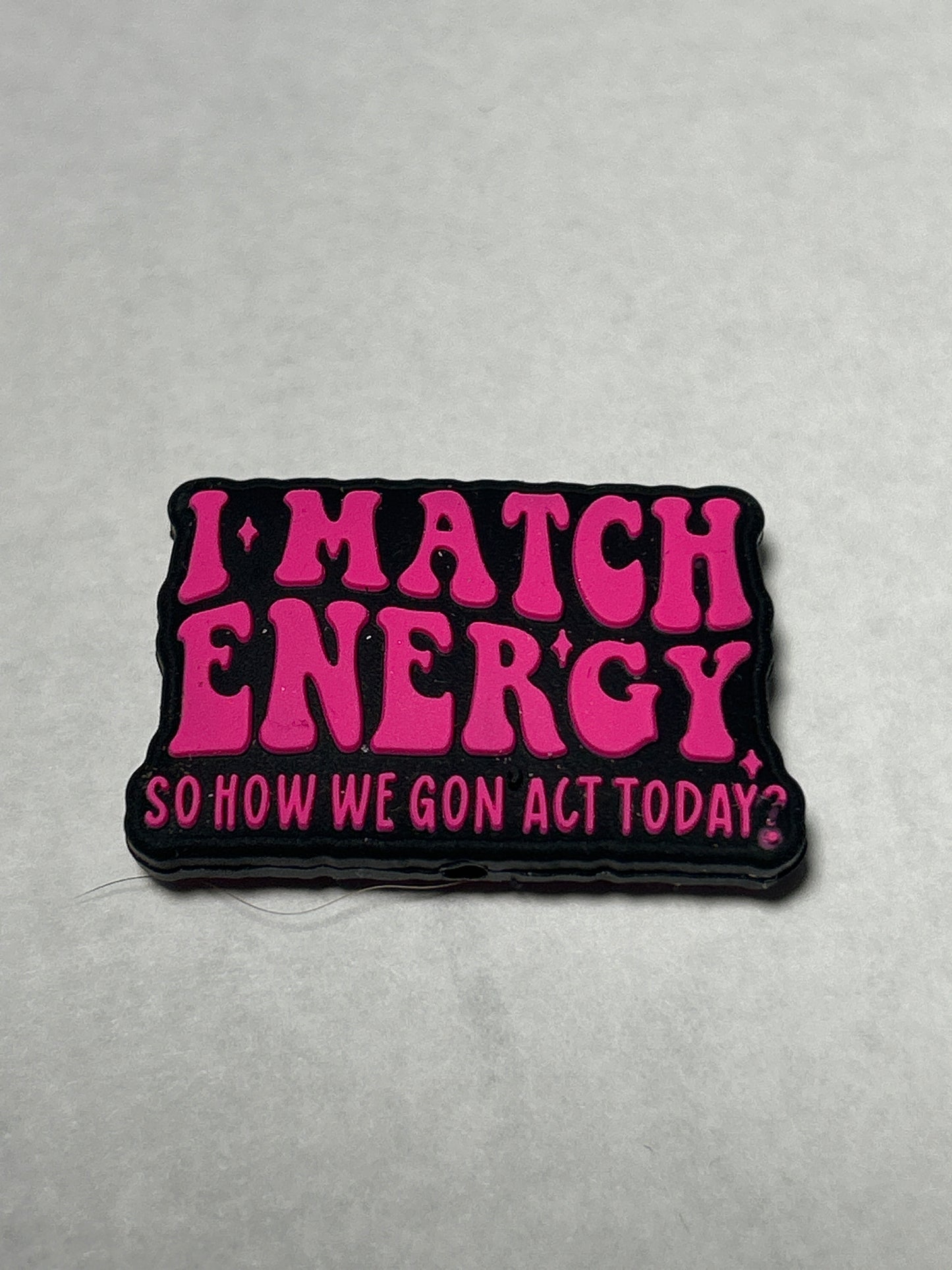 I match energy so how we gonna act today - Silicone Focal Bead