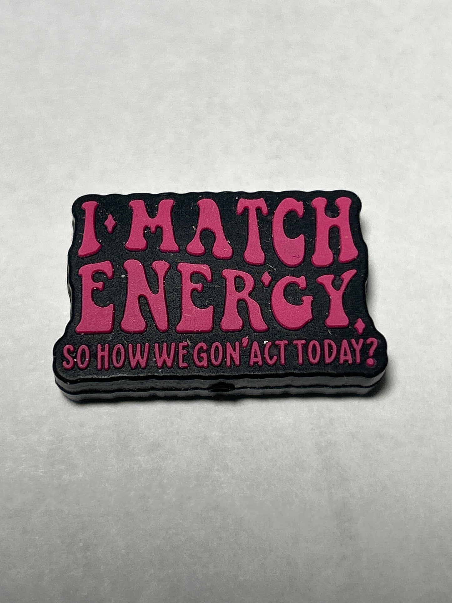 I match energy so how we gonna act today - Silicone Focal Bead