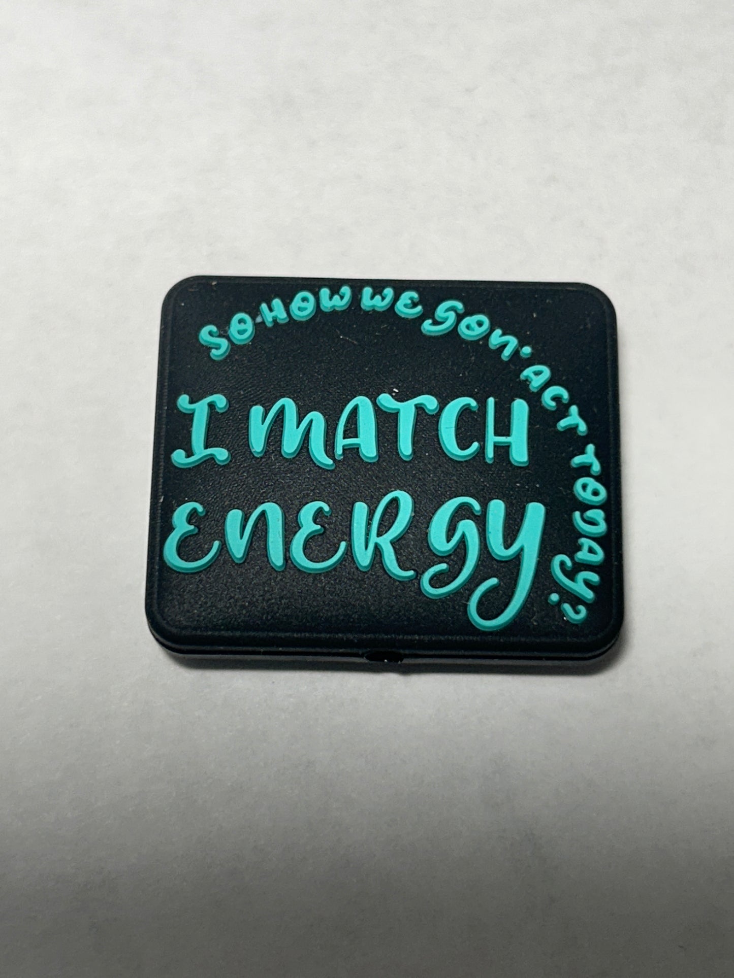 I match energy so how we gonna act today - Silicone Focal Bead