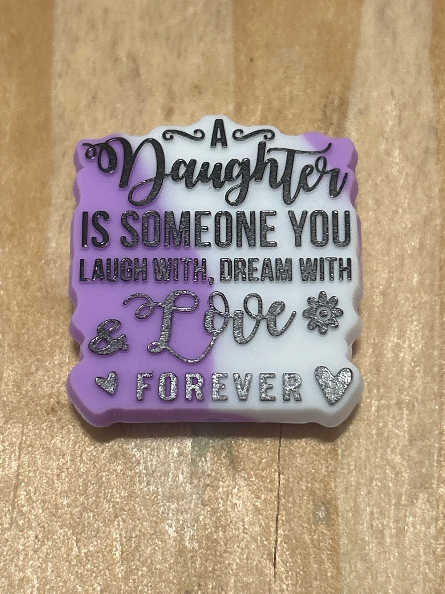 A Daughter is someone you laugh with dream with & Love Silicone Focal Bead