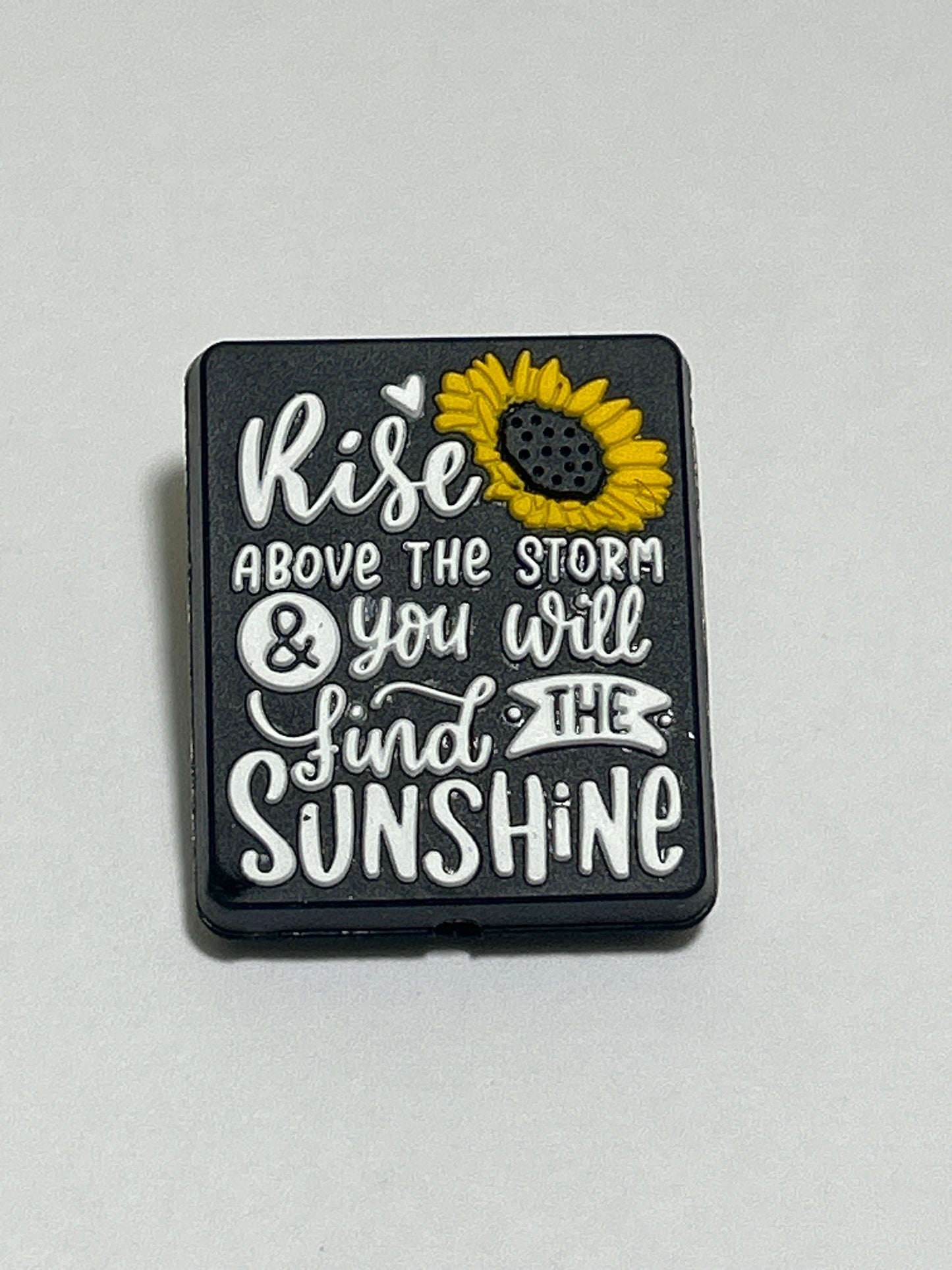 Rise above the storm & you will find the Sunshine - Silicone Focal Bead