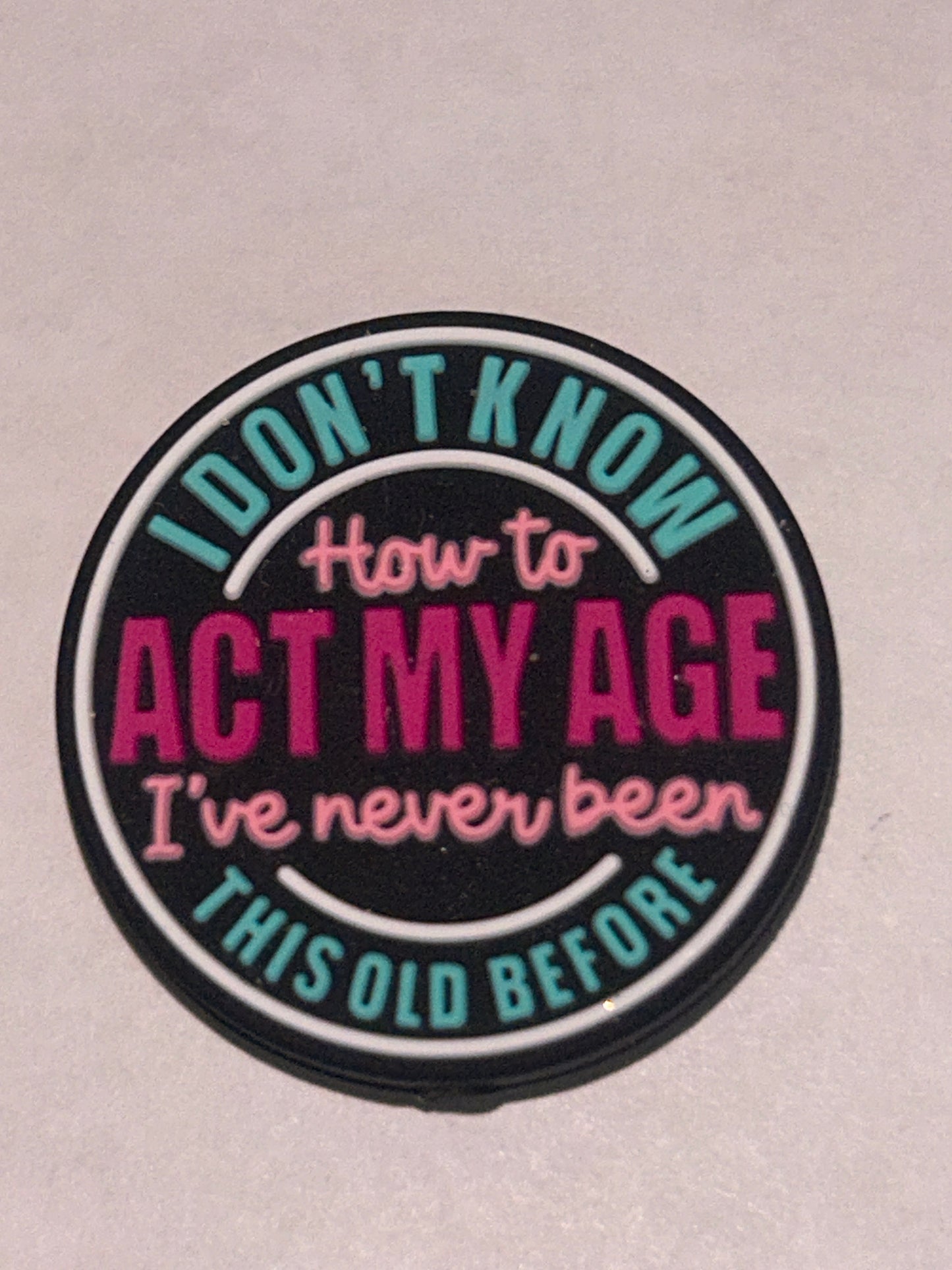 I don’t know how to act my age -Silicone Focal Bead