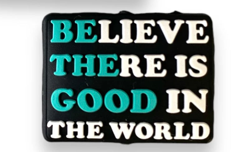Believe there is Good in the world -Focal Bead