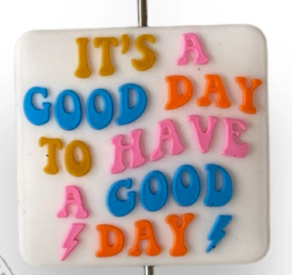 It’s a Good day to have a good day Focal Bead