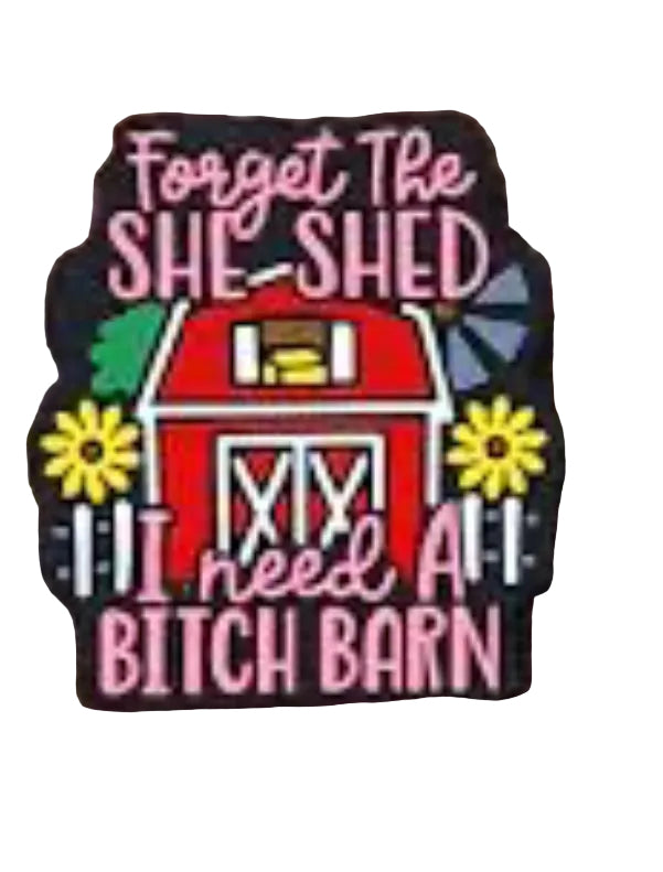 Forget The She Shed I Need A Bitch Barn Silicone Focal Bead