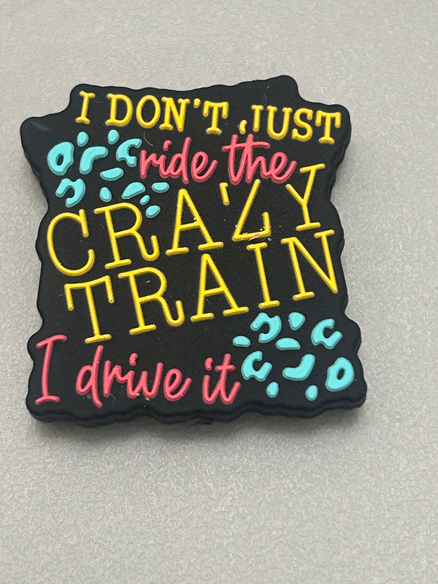I don’t just ride the crazy train I drive it -Focal Bead