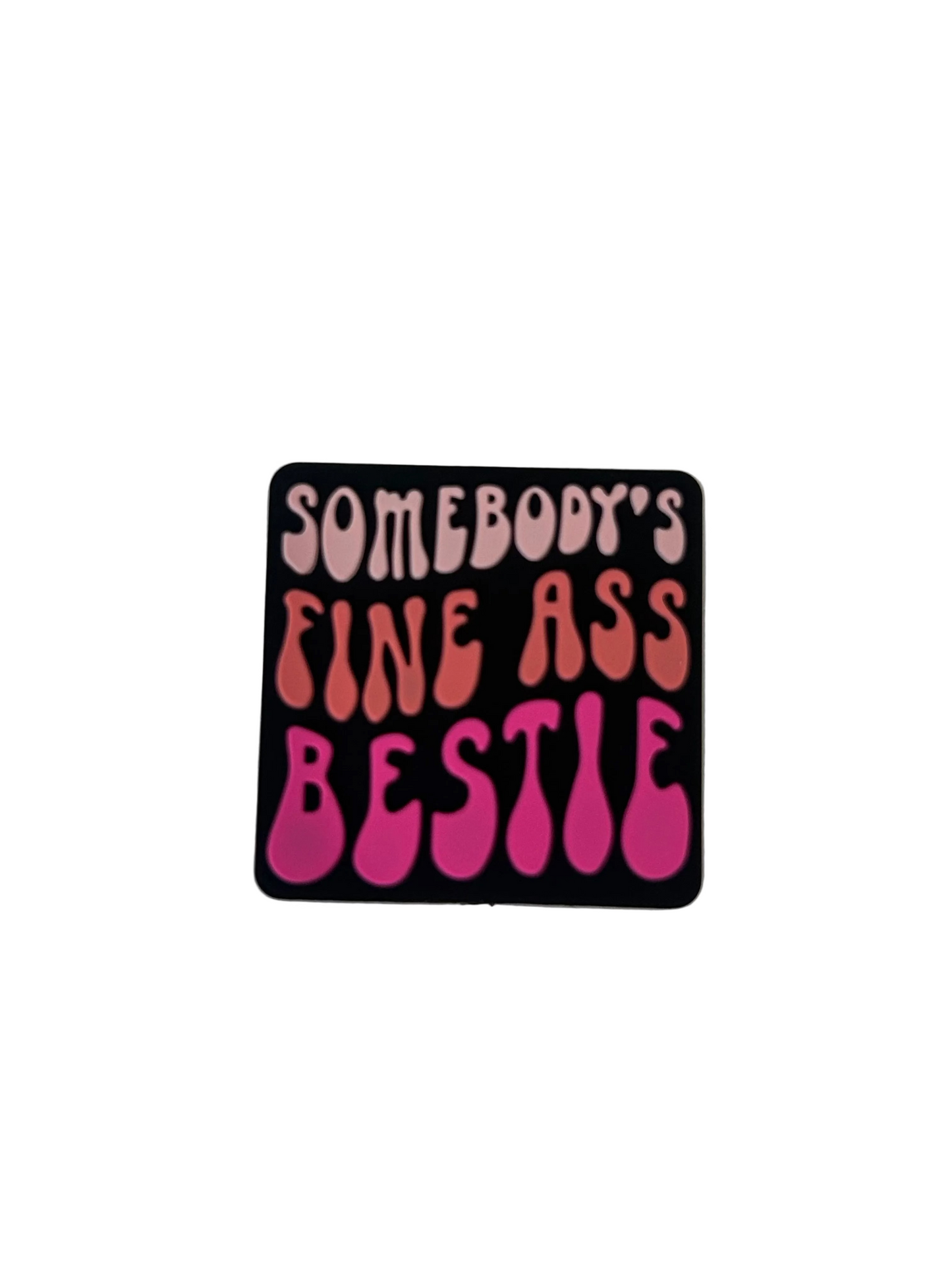 Somebody’s fine ass bestie - Focal Bead