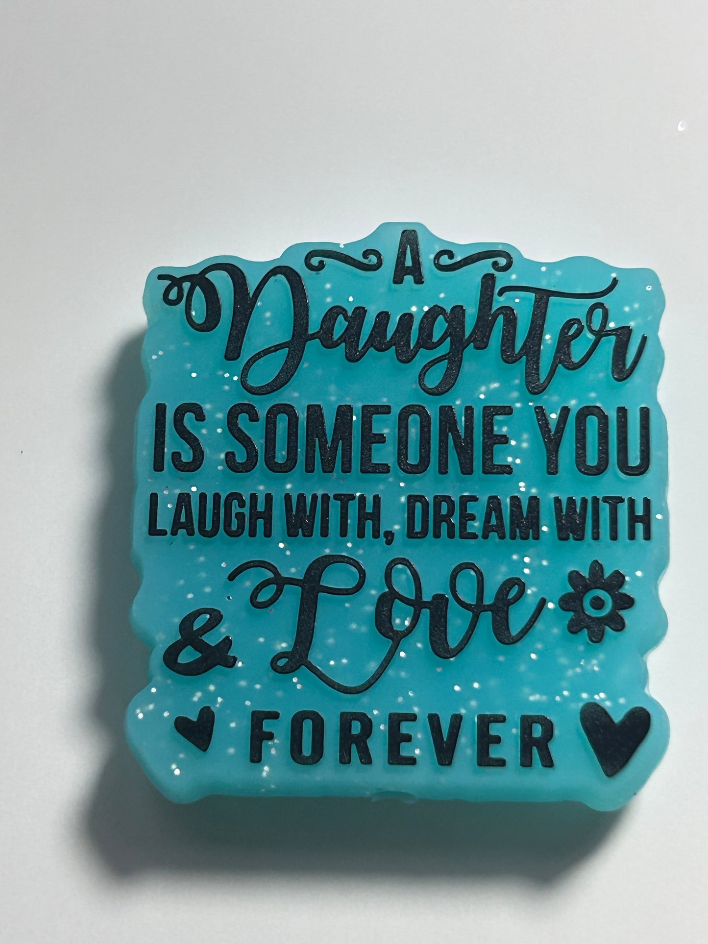 A Daughter is someone you laugh with dream with & Love Silicone Focal Bead