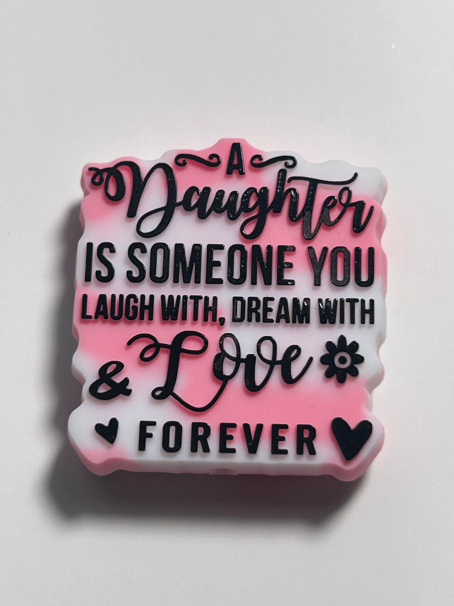 A Daughter is someone you laugh with dream with & Love Silicone Focal Bead