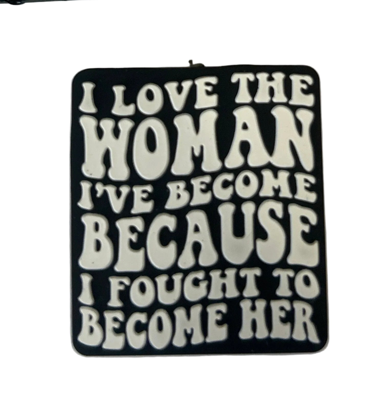 I love the woman I’ve become because I fought to come her - Focal Bead