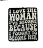 I love the woman I’ve become because I fought to come her - Focal Bead