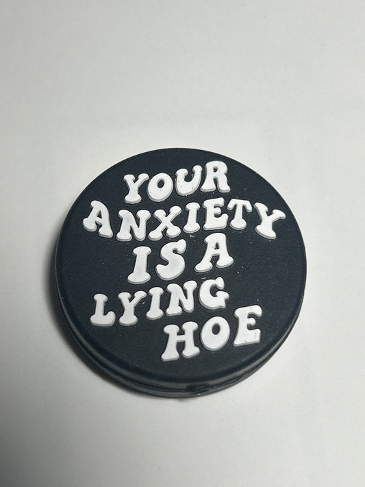 Your anxiety is a lying Hoe -Round Silicone Focal Bead