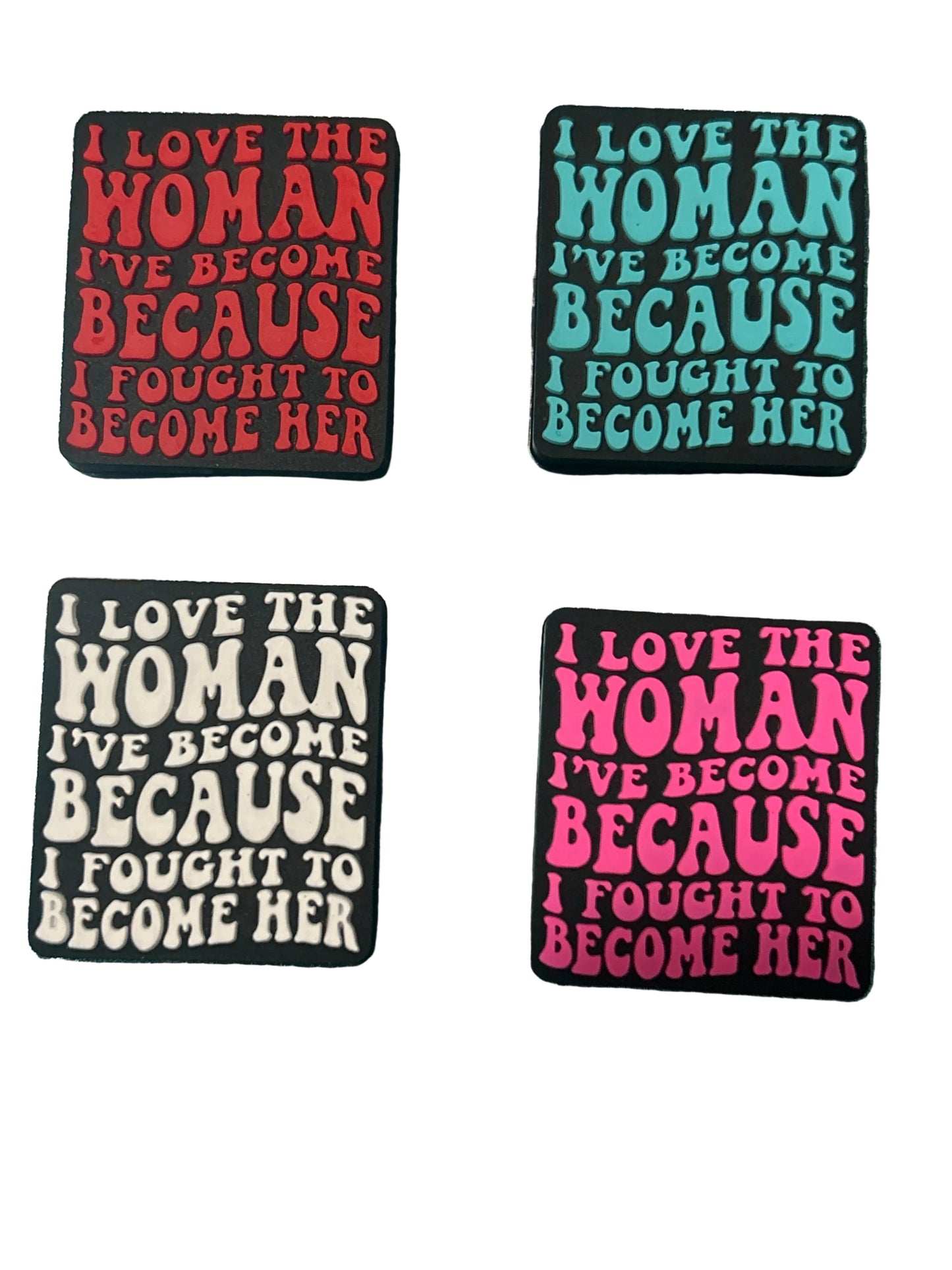 I love the woman I’ve become because I fought to come her - Focal Bead