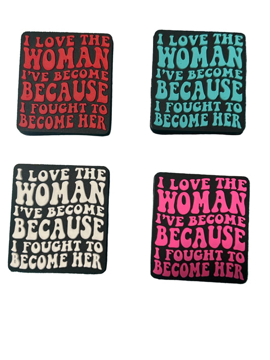 I love the woman I’ve become because I fought to come her - Focal Bead