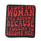 I love the woman I’ve become because I fought to come her - Focal Bead