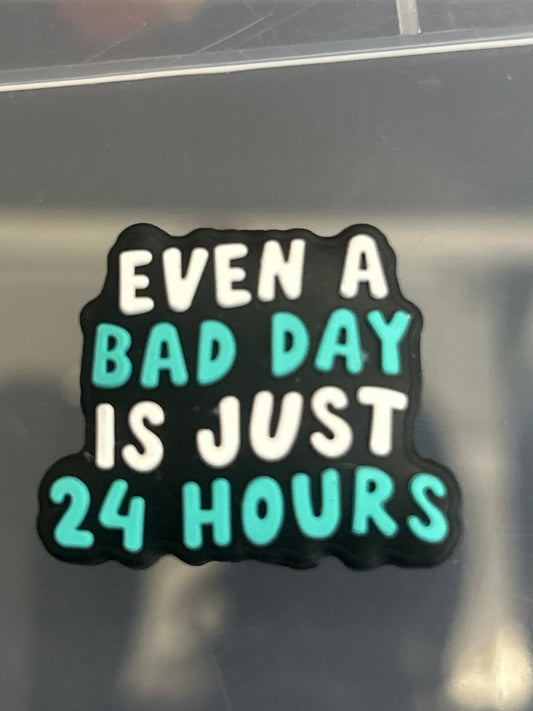 Even A Bad Day Is Just 24 Hours Silicone Focal Bead