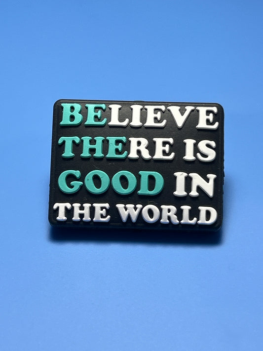 Believe there is good in the world