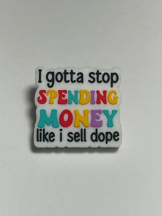 I gotta stop spending money like I sell dope -Silicone Focal Bead