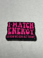 I match energy so how we gonna act today - Silicone Focal Bead