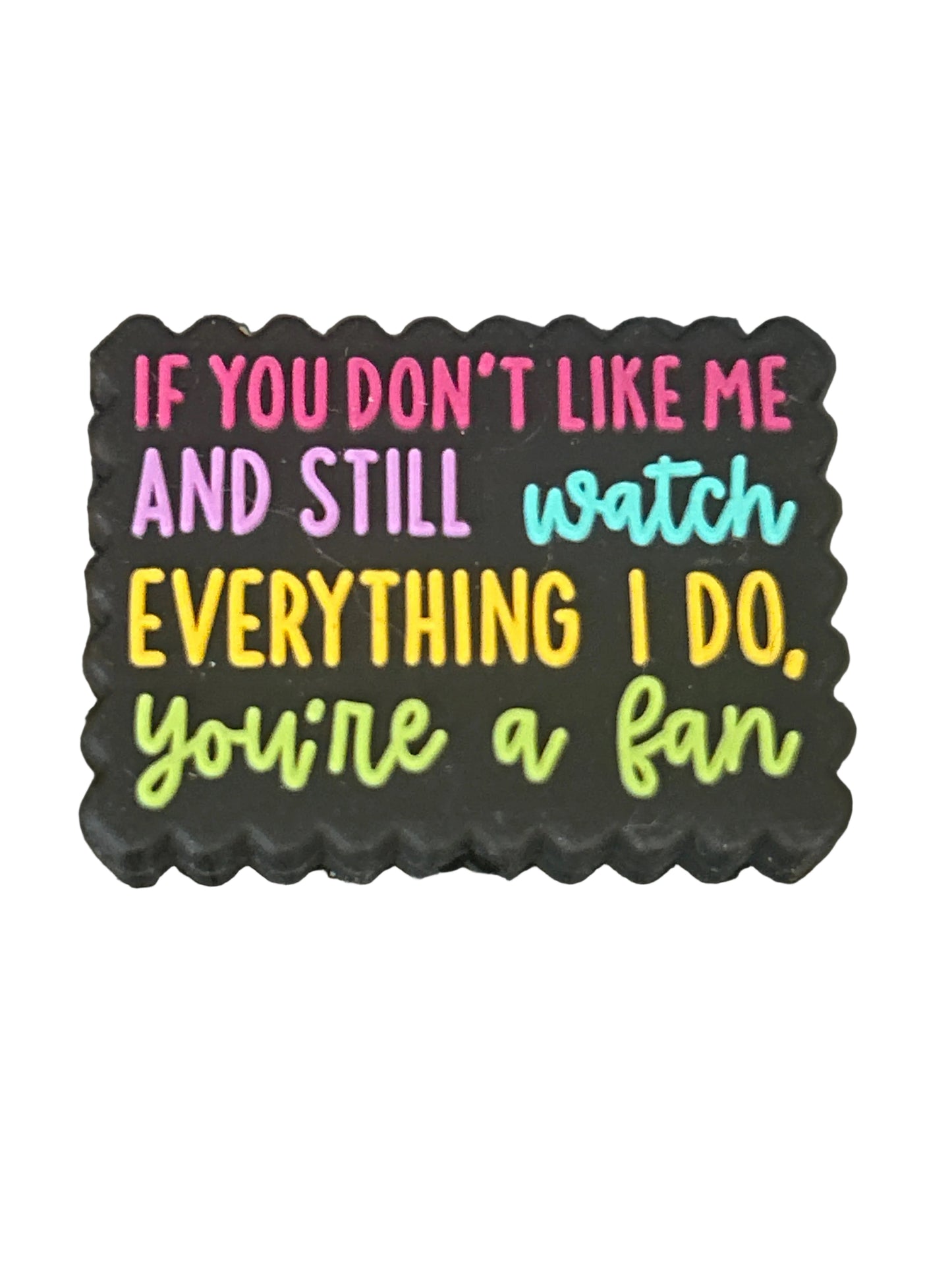 If you don’t like me and still watch everything I do you’re a fan - Focal Bead