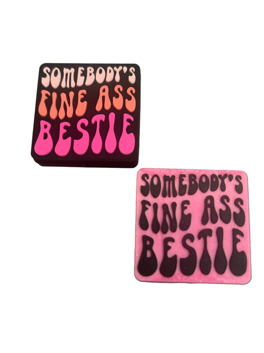 Somebody’s fine ass bestie - Focal Bead
