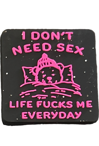 I don’t need need sex life fucks me everyday - Focal Bead
