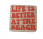 Life is better at the beach - Focal Bead