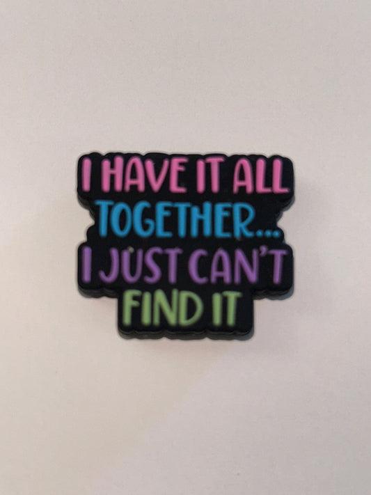 I have it all together … I just can’t find it -Silicone Focal Bead