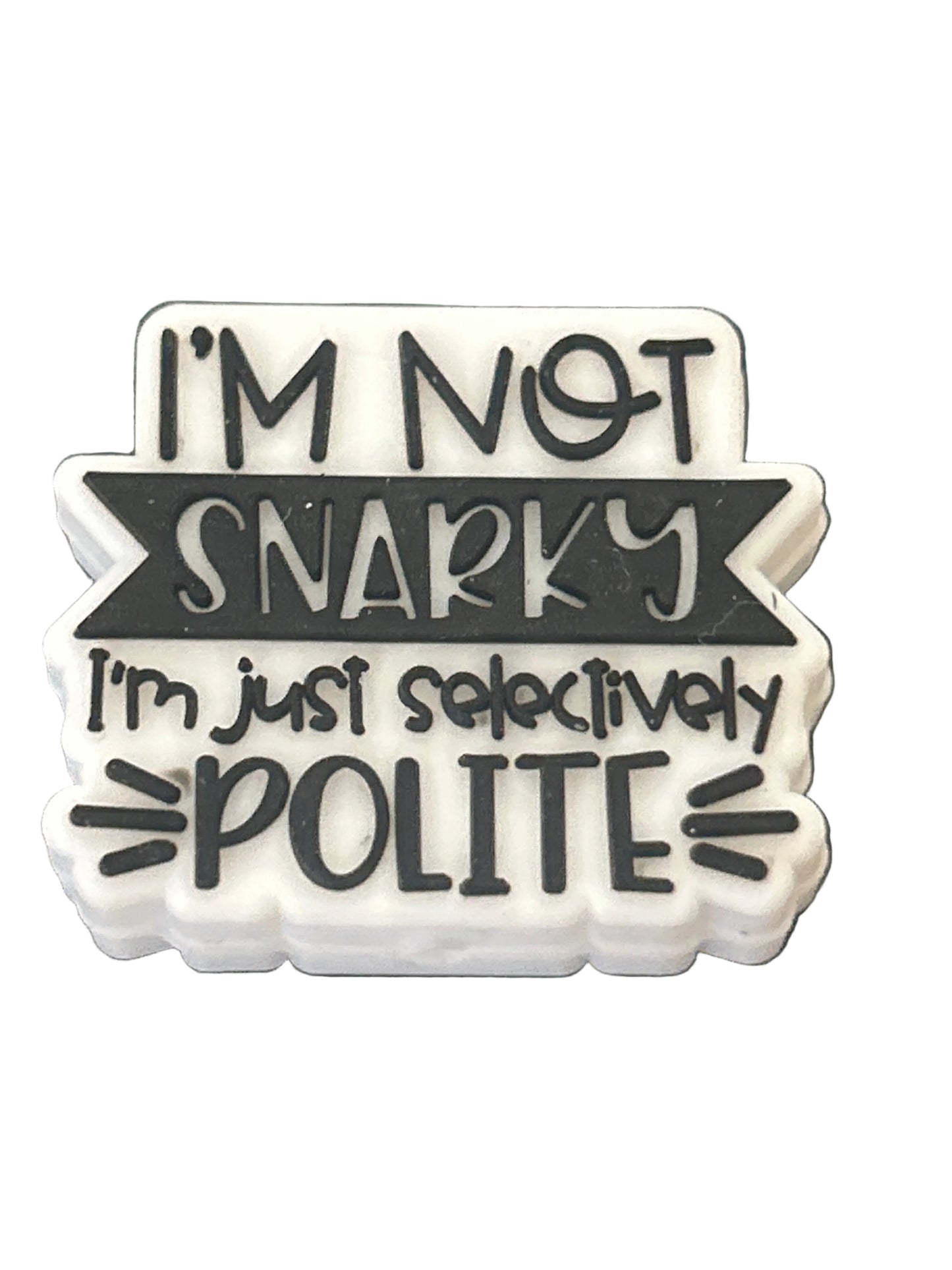 I’m not Snarky I’m just selectively polite - Focal Bead