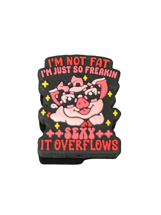 I’m not fat I’m just so freakin sexy it overflows - Focal Bead