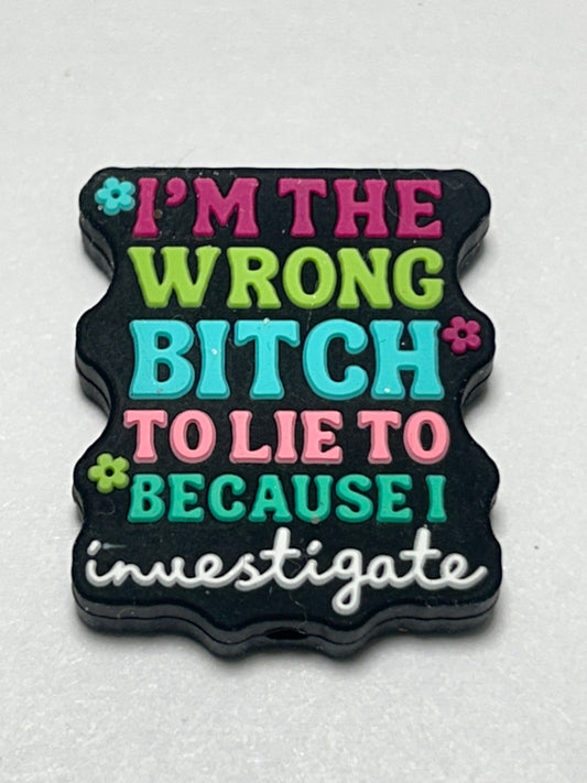 I’m the wrong Bitch to lie to because I investigate Silicone Focal Bead