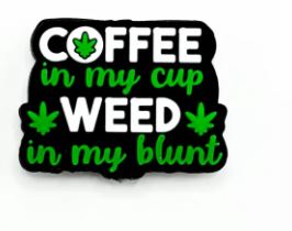 Coffee in my cup Weed in my blunt - Silicone Focal Bead
