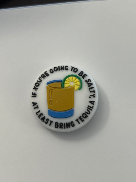 If you’re gonna be salty at least bring Tequila -Silicone Focal Bead