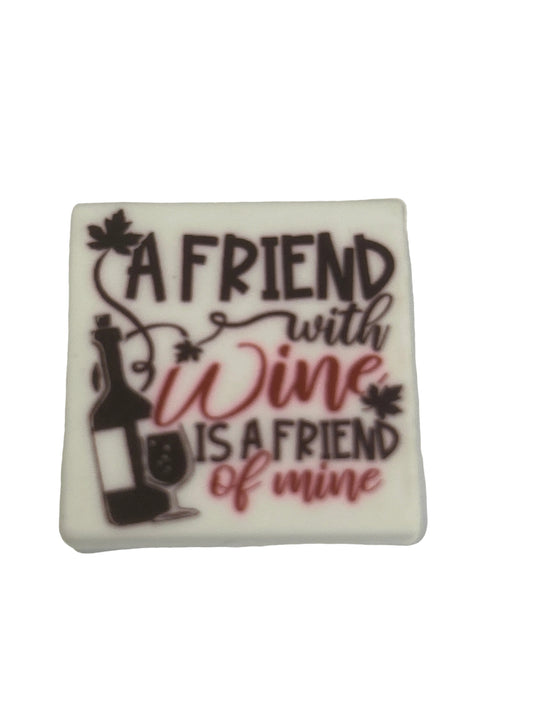A friend with wine is a friend of mine - Focal Bead