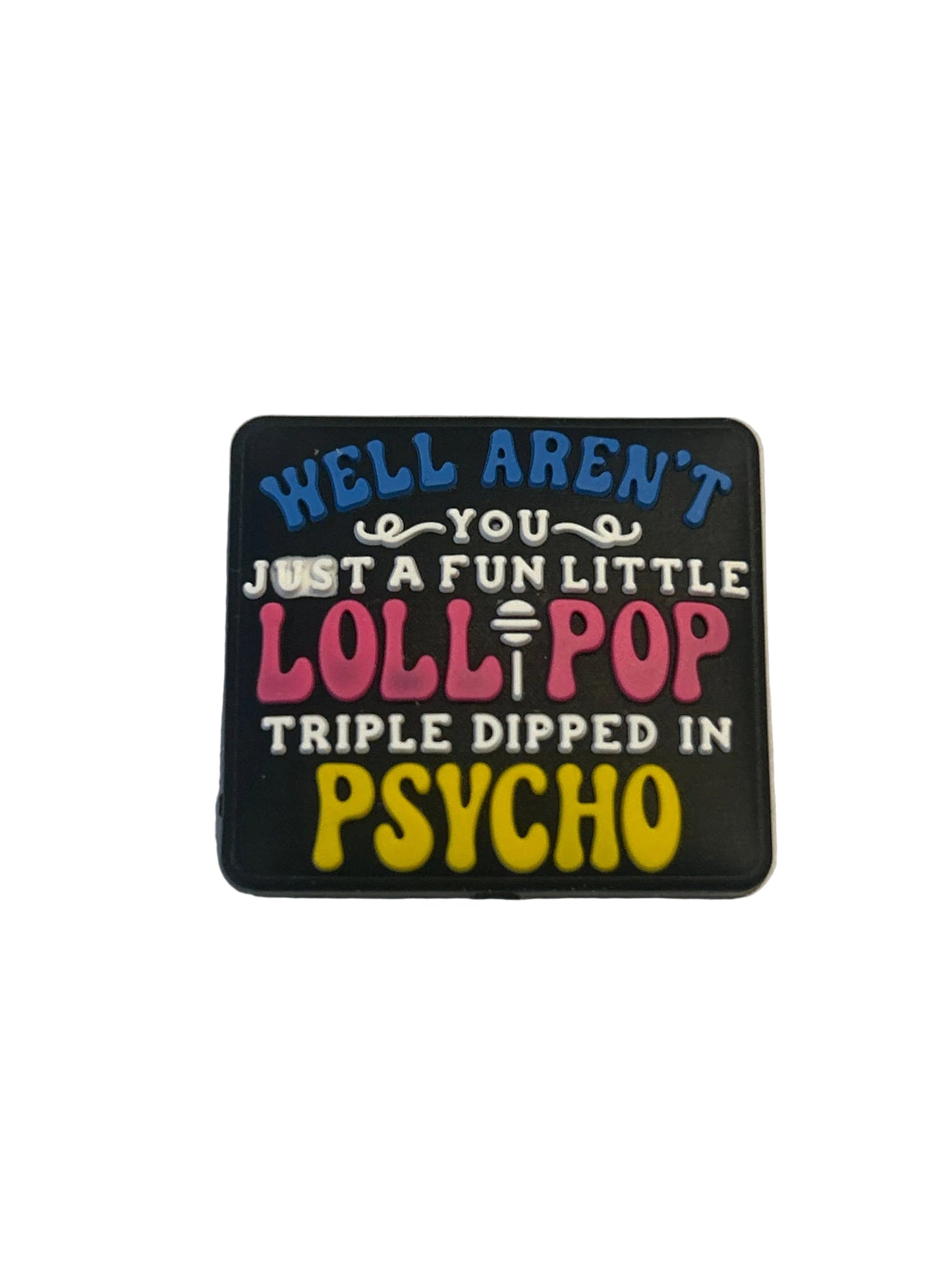 Well aren’t you just a fun little Lollipop triple dipped in psycho