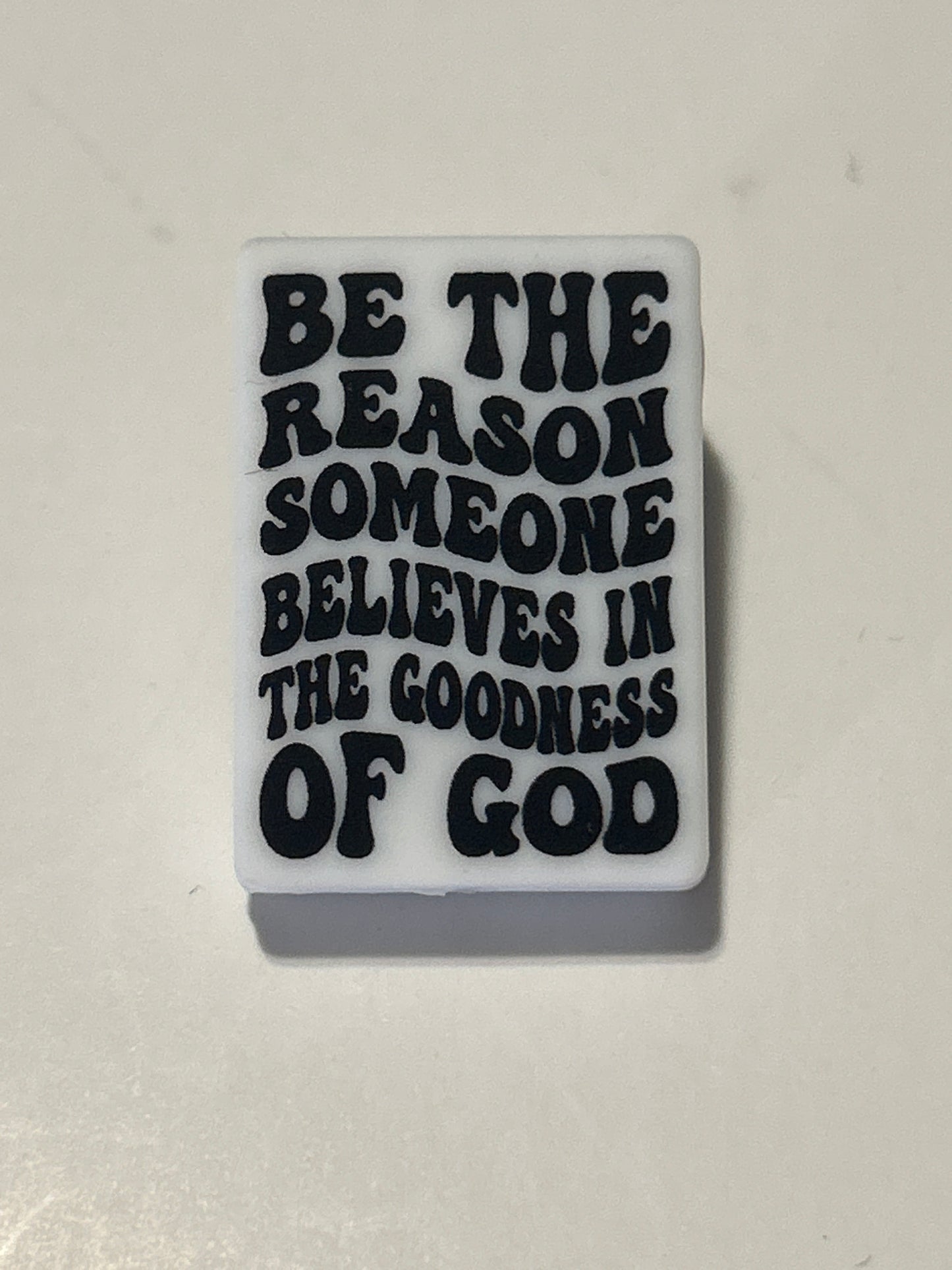 Be the reason someone believes in the goodness of GOD