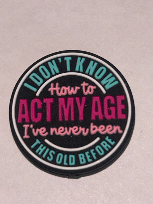 I don’t know how to act my age -Silicone Focal Bead