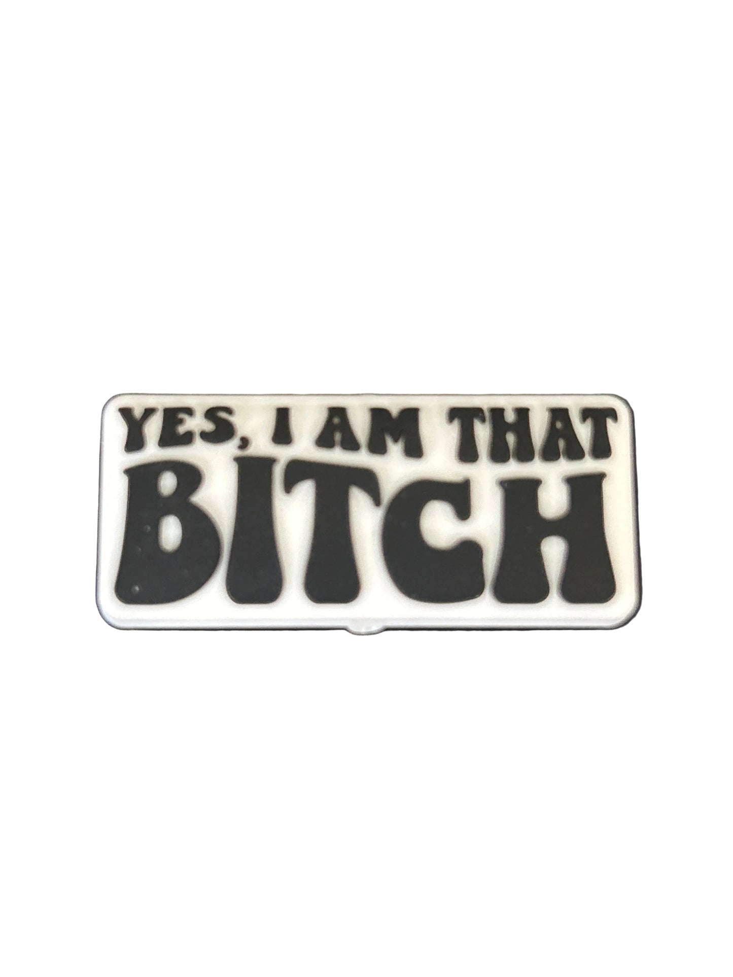 Yes, I am that Bitch