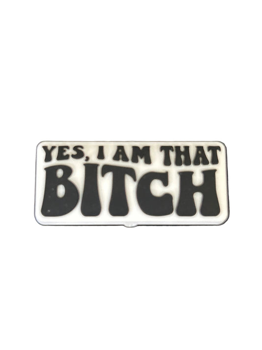 Yes, I am that Bitch