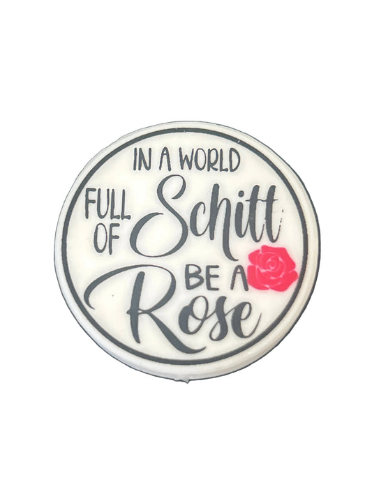 In a world full of Schitt be a rose - Focal Bead