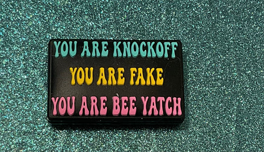 You are a knockoff you are fake you are a bee yatch Silicone Focal Bead
