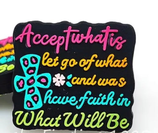 Accept what is , let go of what and was, have faith in what will be -Focal Bead