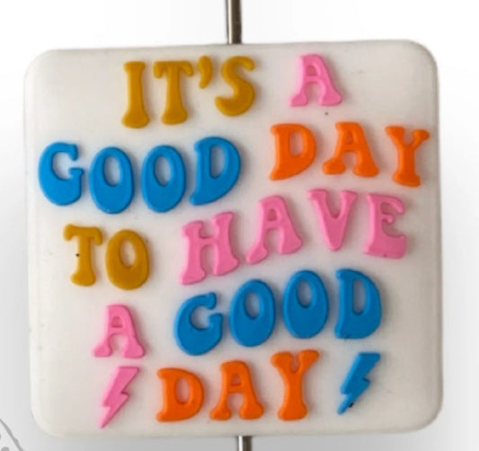 It’s a Good day to have a good day Focal Bead