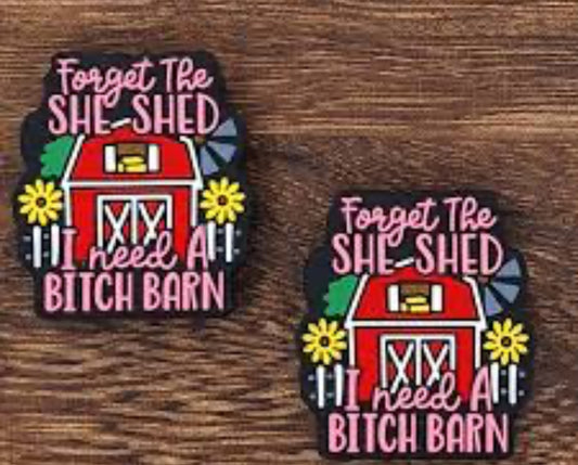 Forget The She Shed I Need A Bitch Barn Silicone Focal Bead