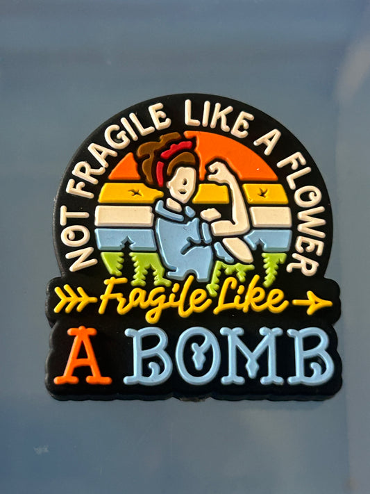 Not fragile like a flower Fragile like a bomb - Silicone Focal Bead
